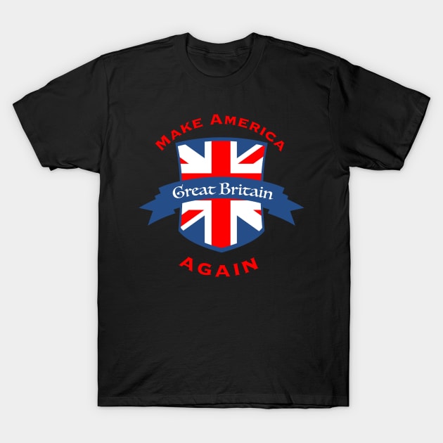 Make America Great Britain Again T-Shirt by RaisedByBears